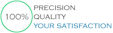 100% precision, quality, Your satisfaction